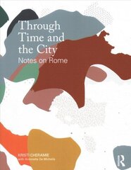 Through Time and the City: Notes on Rome цена и информация | Книги по архитектуре | kaup24.ee