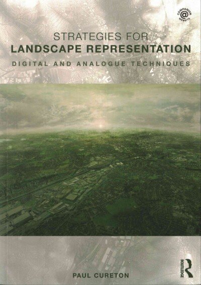 Strategies for Landscape Representation: Digital and Analogue Techniques цена и информация | Arhitektuuriraamatud | kaup24.ee