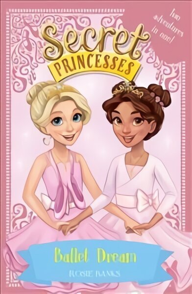 Secret Princesses: Ballet Dream: Two Magical Adventures in One! Special цена и информация | Noortekirjandus | kaup24.ee