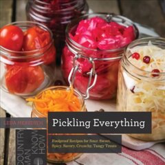 Pickling Everything: Foolproof Recipes for Sour, Sweet, Spicy, Savory, Crunchy, Tangy Treats цена и информация | Книги рецептов | kaup24.ee
