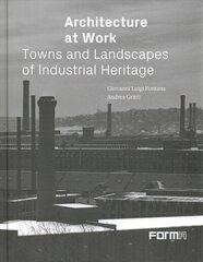 Architecture at Work: Towns and Landscapes of Industrial Heritage hind ja info | Arhitektuuriraamatud | kaup24.ee