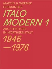 Italomodern 1 - Architecture in Northern Italy 1946-1976: Architecture in Northern Italy 1946-1976, Part 1 hind ja info | Arhitektuuriraamatud | kaup24.ee