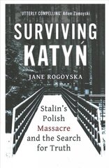 Surviving Katyn: Stalin's Polish Massacre and the Search for Truth цена и информация | Исторические книги | kaup24.ee