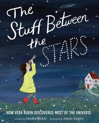 Stuff Between the Stars: How Vera Rubin Discovered Most of the Universe цена и информация | Книги для подростков и молодежи | kaup24.ee