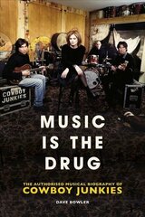 Music is the Drug: The Authorised Biography of The Cowboy Junkies цена и информация | Биографии, автобиогафии, мемуары | kaup24.ee