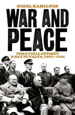 War and Peace: FDR's Final Odyssey D-Day to Yalta, 1943-1945 hind ja info | Ajalooraamatud | kaup24.ee