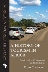 History of Tourism in Africa: Exoticization, Exploitation, and Enrichment hind ja info | Ajalooraamatud | kaup24.ee