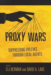 Proxy Wars: Suppressing Violence through Local Agents hind ja info | Ühiskonnateemalised raamatud | kaup24.ee