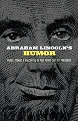 Abraham Lincoln's Humor: Yarns, Stories, and Anecdotes By and About Our 16th President: Yarns, Stories, and Anecdotes by and about Our 16th President hind ja info | Elulooraamatud, biograafiad, memuaarid | kaup24.ee