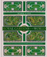 Royal Gardens of the World: 21 Celebrated Gardens from the Alhambra to Highgrove and Beyond цена и информация | Книги по садоводству | kaup24.ee