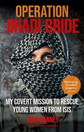 Operation Jihadi Bride: My Covert Mission to Rescue Young Women from ISIS - The Incredible True Story цена и информация | Elulooraamatud, biograafiad, memuaarid | kaup24.ee