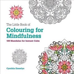 Little Book of Colouring For Mindfulness: 100 Mandalas for Instant Calm hind ja info | Tervislik eluviis ja toitumine | kaup24.ee