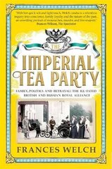 Imperial Tea Party: Family, politics and betrayal - the ill-fated British and Russian royal alliance цена и информация | Исторические книги | kaup24.ee