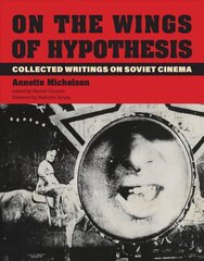On the Wings of Hypothesis: Collected Writings on Soviet Cinema цена и информация | Книги об искусстве | kaup24.ee