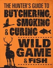 Hunter's Guide to Butchering, Smoking and Curing Wild Game and Fish hind ja info | Retseptiraamatud | kaup24.ee