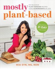 Mostly Plant-based: 100 Simple, Delicious, Veggie-Centric Recipes Using 10 Ingredients or Less, Plus Meal Plans and Tips цена и информация | Книги рецептов | kaup24.ee