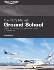 Pilot's Manual: Ground School: Pass the FAA Knowledge Exam and Operate as a Private or Commercial Pilot 6th ed. цена и информация | Путеводители, путешествия | kaup24.ee