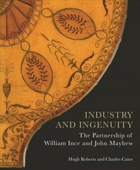 Industry and Ingenuity: The Partnership of William Ince and John Mayhew hind ja info | Kunstiraamatud | kaup24.ee