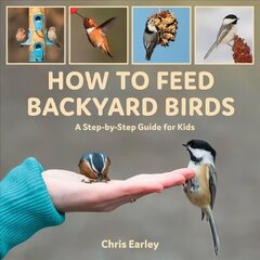 How to Feed Backyard Birds: A Step-By-Step Guide for Kids hind ja info | Noortekirjandus | kaup24.ee