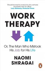 Work Therapy: Or The Man Who Mistook His Job for His Life: How to Thrive at Work by Leaving Your Emotional Baggage Behind hind ja info | Majandusalased raamatud | kaup24.ee