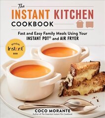 Instant Kitchen Cookbook: Fast and Easy Family Meals Using Your Instant Pot and Air Fryer hind ja info | Retseptiraamatud  | kaup24.ee