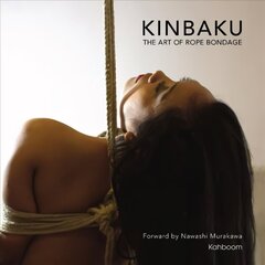 Kinbaku: The Art of Rope Bondage цена и информация | Книги по фотографии | kaup24.ee