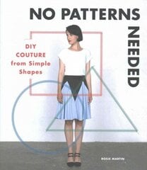 No Patterns Needed: DIY Couture from Simple Shapes hind ja info | Eneseabiraamatud | kaup24.ee