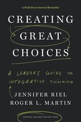 Creating Great Choices: A Leader's Guide to Integrative Thinking цена и информация | Книги по экономике | kaup24.ee