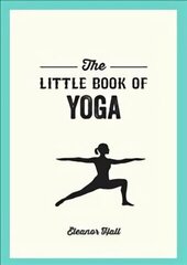 Little Book of Yoga: Illustrated Poses to Strengthen Your Body, De-Stress and Improve Your Health hind ja info | Eneseabiraamatud | kaup24.ee