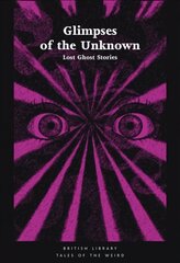 Glimpses of the Unknown: Lost Ghost Stories цена и информация | Фантастика, фэнтези | kaup24.ee