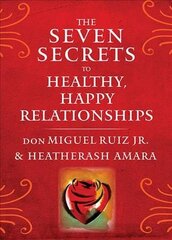 Seven Secrets to Healthy, Happy Relationships: Discover the Energetic Forces That Shape Your Life, Your Relationships, and Your Place in the World цена и информация | Самоучители | kaup24.ee