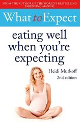 What to Expect: Eating Well When You're Expecting 2nd Edition цена и информация | Самоучители | kaup24.ee