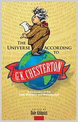 Universe According to G. K. Chesterton: A Dictionary of the Mad, Mundane and Metaphysical цена и информация | Исторические книги | kaup24.ee