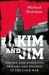 Kim and Jim: Philby and Angleton, Friends and Enemies in the Cold War цена и информация | Книги по социальным наукам | kaup24.ee