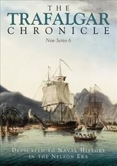 Trafalgar Chronicle: Dedicated to Naval History in the Nelson Era: New Series 6 цена и информация | Исторические книги | kaup24.ee