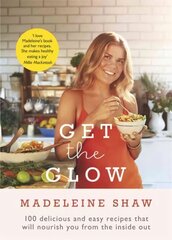 Get The Glow: Delicious and Easy Recipes That Will Nourish You from the Inside Out цена и информация | Книги рецептов | kaup24.ee