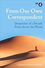 From Our Own Correspondent: Dispatches of a Decade from Across the World hind ja info | Elulooraamatud, biograafiad, memuaarid | kaup24.ee