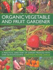 Organic Vegetable and Fruit Gardener: a Practical Directory of Garden Produce with Over 250 Photographs цена и информация | Книги по садоводству | kaup24.ee