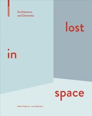 Lost in space: Architecture and Dementia hind ja info | Arhitektuuriraamatud | kaup24.ee