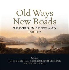 Old Ways New Roads: Travels in Scotland 1720-1832 hind ja info | Reisiraamatud, reisijuhid | kaup24.ee