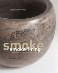 Smoke Firing: Contemporary Artists and Approaches hind ja info | Kunstiraamatud | kaup24.ee