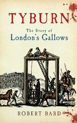 Tyburn: The Story of London's Gallows цена и информация | Исторические книги | kaup24.ee