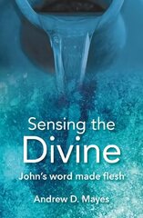 Sensing the Divine: John's word made flesh цена и информация | Духовная литература | kaup24.ee