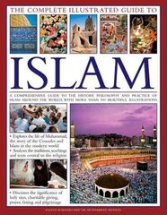 Complete Illustrated Guide to Islam: A Comprehensive Guide to the History, Philosophy and Practice of Islam Around the World, with More Than 500 Beautiful Illustrations hind ja info | Usukirjandus, religioossed raamatud | kaup24.ee