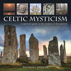 Celtic Mysticism: A Spiritual Guide to the Wisdom of the Ancients hind ja info | Eneseabiraamatud | kaup24.ee