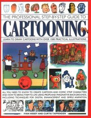 Cartooning, The Professional Step-by-Step Guide to: Learn to draw cartoons with over 1500 practical illustrations; all you need to know to create cartoon and comic strip characters and how to bring the to life using props and imaginative backgrounds, incl hind ja info | Tervislik eluviis ja toitumine | kaup24.ee