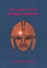 Origins of the Anglo-Saxons 2nd Revised edition hind ja info | Ajalooraamatud | kaup24.ee