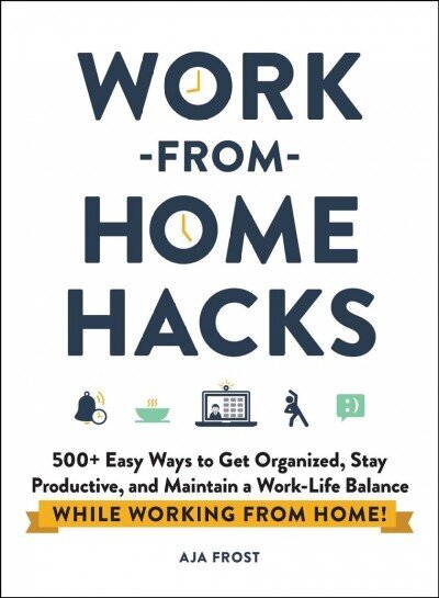 Work-from-Home Hacks: 500plus Easy Ways to Get Organized, Stay Productive, and Maintain a Work-Life Balance While Working from Home! цена и информация | Majandusalased raamatud | kaup24.ee