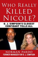 Who Really Killed Nicole?: O. J. Simpson's Closest Confidant Tells All hind ja info | Elulooraamatud, biograafiad, memuaarid | kaup24.ee