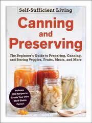 Canning and Preserving: The Beginner's Guide to Preparing, Canning, and Storing Veggies, Fruits, Meats, and More hind ja info | Retseptiraamatud  | kaup24.ee